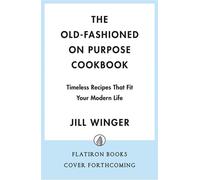 The Old-Fashioned on Purpose Cookbook Timeless Recipes That Fit Your Modern Life - Jill Winger - Flatiron Books - ebook (ePub) - Livre