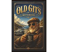 The Old Git's Notebook: Fun, humorous gift for The Old Git in your life. Perfect for Birthdays, Christmas, Fathers Day or just to say you care. With ... this gift is sure to be a welcomed gift.