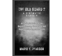 The Old Guard 2: A Cinematic Rebirth: An In-Depth Review of the Sequel’s Journey, Characters, and Impact on the Superhero Genre