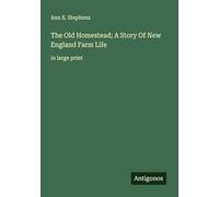 The Old Homestead; A Story Of New England Farm Life: in large print