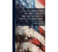 "The old House on the Hill", a Brief Historical Sketch Issued as a Souvenir