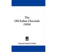 The Old Indian Chronicle (1836) Drake, Samuel Gardner (Auteur)