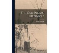 The Old Indian Chronicle - Samuel G Drake - Creative Media Partners LLC - Livre en Anglais Samuel G DrakeSamuel G Drake (Auteur)