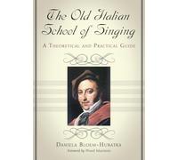 The Old Italian School of Singing: A Theoretical and Practical Guide