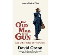 The Old Man and the Gun: And Other Tales of True Crime