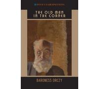 The Old Man in the Corner: The 1908 Detective Fiction Short Story Collection