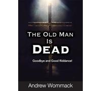 The Old Man Is Dead: Goodbye and Good Riddance