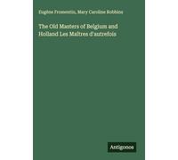 The Old Masters of Belgium and Holland Les Maîtres d'autrefois