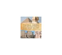 The Old, Middle And New Kingdoms Of Ancient Egypt - Ancient History 4th Grade Children's Ancient History