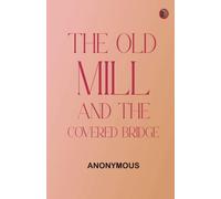 The Old Mill and the Covered Bridge