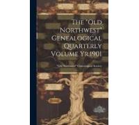 The "Old Northwest" Genealogical Quarterly Volume Yr.1901