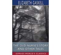 The Old Nurse's Story And Other Tales (Esprios Classics)