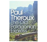 The Old Patagonian Express: By Train Through the Americas