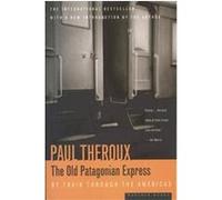 The Old Patagonian Express by Train Through the Americas Paul Theroux (Auteur)