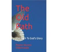 The Old Path The Path To Gods Glory - Pastor Wunmi Oderinwale - Amazon Digital Services LLC KDP - Livre en Anglais Pastor Wunmi OderinwalePastor Wunmi Oderinwale (Auteur)
