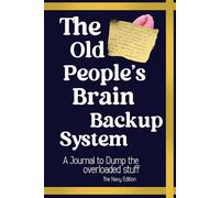 The Old People’s Brain Backup System: A Funny Notebook for Senior Moments, Brain Dumps, Reminders and Everyday Notes. The Navy Edition.
