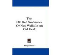 The Old Red Sandstone: Or New Walks in an Old Field Miller, Hugh (Auteur)
