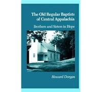 The Old Regular Baptists Of Central Appa Brothers And Sisters In Hope by Howard Dorgan Howard Dorgan (Auteur)