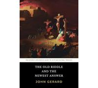 The Old Riddle and the Newest Answer: John Gerard's Guide to Catholic Apologetics and Natural Theology