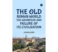 The Old Roman World : the Grandeur and Failure of Its Civilization.
