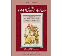 The Old Rose Advisor Third Edition Book I Damask Perpetuals, Teas, and Chinas