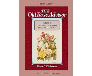 The Old Rose Advisor Third Edition Book I Damask Perpetuals, Teas, and Chinas