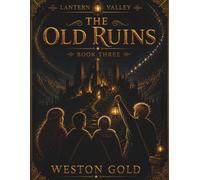 The Old Ruins: A Lantern Valley Story of Discovery, Loss, and Forgotten Light
