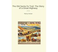 The Old Santa Fe Trail: The Story of a Great Highway