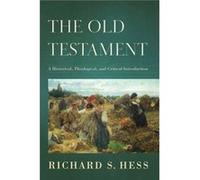 The Old Testament A Historical Theological and Critical Introduction by Richard S. Hess Inconnu (Auteur)