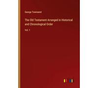 The Old Testament Arranged in Historical and Chronological Order: Vol. 1