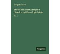 The Old Testament Arranged in Historical and Chronological Order: Vol. 1