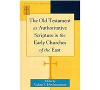 The Old Testament As Authoritative Scripture in the Early Churches of the East, Bible in the Christian Orthodox Tradition Vahan S. Hovhanessian (Auteur)
