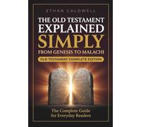 The Old Testament Explained Simply: A Complete Bible Study Guide to All 39 Books From Genesis to Malachi in Plain English