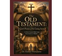 The Old Testament:: God's Promise of the Coming Savior A Christ-Centered Bible Study from Genesis to Malachi