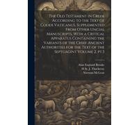 The Old Testament In Greek According To The Text Of Codex Vaticanus, Supplemented From Other Uncial Manuscripts, With A Critical Apparatus Containing