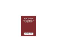 The Old Testament In Gr ccording To The Text Of Codex Vaticanus, Supplemented From Other Uncial Manuscripts, With A Critical Apparatus Containing The Variants Of The Chief Ancient Authorities For