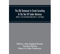 The Old Testament In Greek According To The Text Of Codex Vaticanus, Supplemented From Other Uncial Manuscripts, With A Critical Apparatus Containing The Variants Of The Chief Ancient Authorities For 