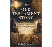 THE OLD TESTAMENT STORY: From Creation to Exile Through Ancient Israel's Kings, Prophets, Covenants, and Sacred History