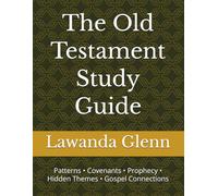 The Old Testament Study Guide: Patterns • Covenants • Prophecy • Hidden Themes • Gospel Connections