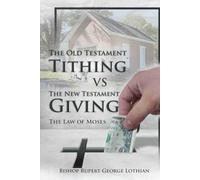 The Old Testament Tithing VS The New Testament Giving: The Law of Moses