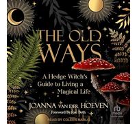 The Old Ways: Guide de sorcière des haies pour vivre une vie magique