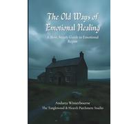 The Old Ways of Emotional Healing: A Slow, Steady Guide to Emotional Repair