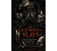 The Old Ways of The Slavs: Eastern European Omens, Household Magic, and Fate Signs