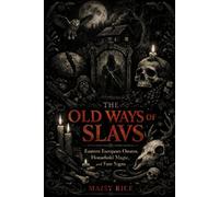 The Old Ways of the Slavs: Eastern European Omens, Household Magic, and Fate Signs