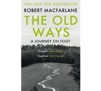 Robert Macfarlane – The Old Ways: A Journey on Foot – Poche