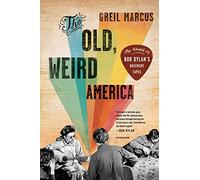 The Old, Weird America: The World of Bob Dylan's Basement Tapes