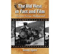 Jeremy Agnew – The Old West in Fact and Film: History Versus Hollywood – Livre en anglais – Paperback