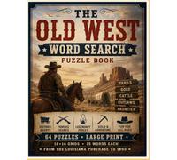 The Old West Large Print Word Search Puzzle Book: Large Print - 64 Puzzles from the Louisiana Purchase to the Closing of the Frontier, with Word Lists, Definitions, and AnswerKeys