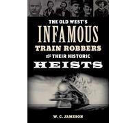 Les infâmes braqueurs de trains de l'Ouest et leurs hold-up historiques – Globe Pequot Press