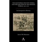 The Old World the New World and the Creation of the Modern World 14001650 by Aaron M. Shatzman Aaron M. Shatzman (Auteur)